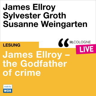 James Ellroy: James Ellroy - The Godfather of crime - lit.COLOGNE live (ungekürzt)