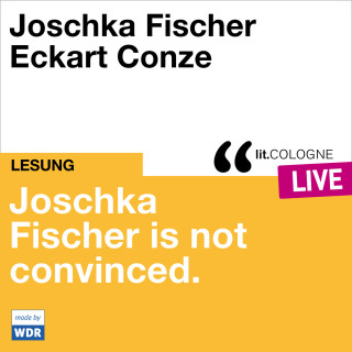 Joschka Fischer: Joschka Fischer is not convinced - lit.COLOGNE live (ungekürzt)