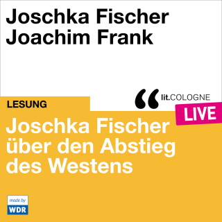 Joschka Fischer: Joschka Fischer über den Abstieg des Westens - lit.COLOGNE live (ungekürzt)