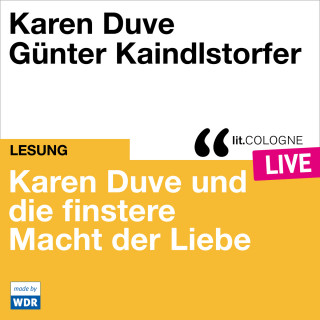 Karen Duve: Karen Duve und die finstere Macht der Liebe - lit.COLOGNE live (ungekürzt)