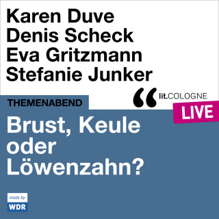 Karen Duve, Denis Scheck, Eva Gritzmann: Brust, Keule oder Löwenzahn? - lit.COLOGNE live (ungekürzt)