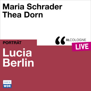 Maria Schrader, Thea Dorn: Lucia Berlin - lit.COLOGNE live (ungekürzt)