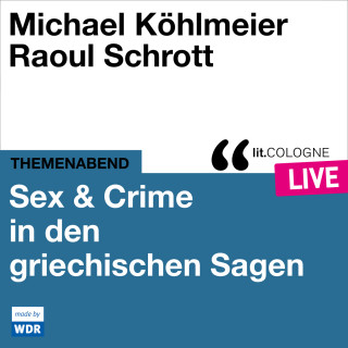 Michael Köhlmeier, Raoul Schrott: Sex & Crime in den griechischen Sagen - lit.COLOGNE live (ungekürzt)