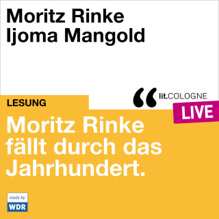 Moritz Rinke: Moritz Rinke fällt durch das Jahrhundert - lit.COLOGNE live (ungekürzt)