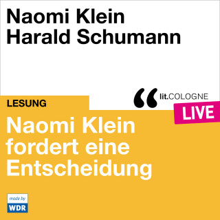 Naomi Klein: Naomi Klein fordert eine Entscheidung - lit.COLOGNE live (ungekürzt)