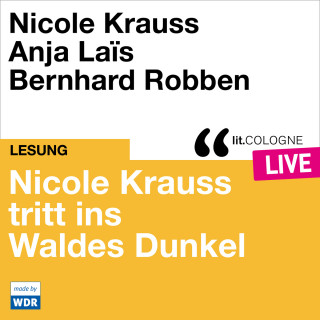 Nicole Krauss: Nicole Krauss tritt ins Waldes Dunkel - lit.COLOGNE live (ungekürzt)