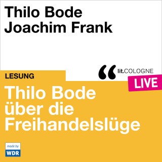 Thilo Bode: Thilo Bode über die Freihandelslüge - lit.COLOGNE live (ungekürzt)