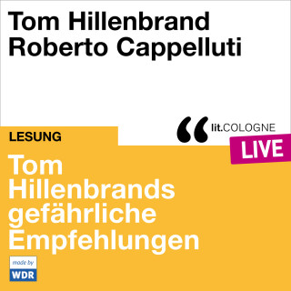 Tom Hillenbrand: Tom Hillenbrands gefährliche Empfehlungen - lit.COLOGNE live (ungekürzt)