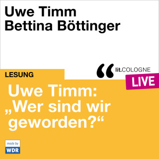 Uwe Timm: Uwe Timm: "Wer sind wir geworden?" - lit.COLOGNE live (ungekürzt)