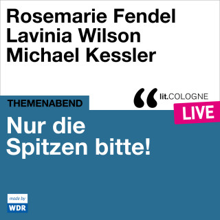 Various Artists, Katharina Adler: Nur die Spitzen bitte! - lit.COLOGNE live (ungekürzt)