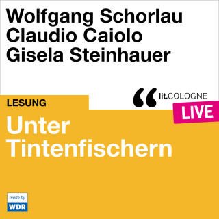 Wolfgang Schorlau, Claudio Caiolo: Unter Tintenfischern - lit.COLOGNE live (Ungekürzt)