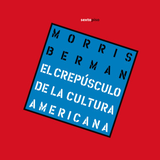 Morris Berman: Crepúsculo de la cultura americana