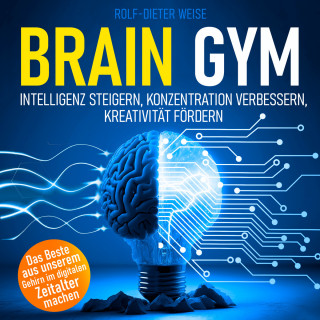 Rolf-Dieter Weise: Brain Gym - Intelligenz steigern, Konzentration verbessern, Kreativität fördern (Ungekürzt)