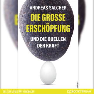 Andreas Salcher: Die große Erschöpfung - Und die Quellen der Kraft (Ungekürzt)