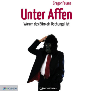 Gregor Fauma: Unter Affen - Warum das Büro ein Dschungel ist (Ungekürzt)