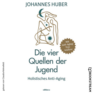 Johannes Huber: Die vier Quellen der Jugend - Holistisches Anti-Aging (Ungekürzt)