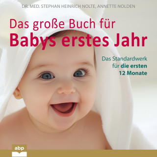 Dr. Med. Stephan Heinrich Nolte, Annette Nolden: Das große Buch für Babys erstes Jahr - Das Standardwerk für die ersten 12 Monate (Ungekürzt)