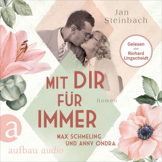 Jan Steinbach: Mit dir für immer - Max Schmeling und Anny Ondra - Berühmte Paare - große Geschichten, Band 5 (Ungekürzt)