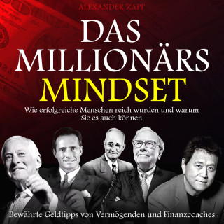 Alexander Zapf: Das Millionärs-Mindset - Wie erfolgreiche Menschen reich wurden und warum Sie es auch können (Ungekürzt)