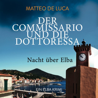 Matteo De Luca: Nacht über Elba - Der Commissario und die Dottoressa, Band 2 (ungekürzt)