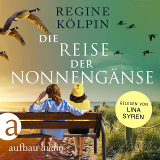 Regine Kölpin: Die Reise der Nonnengänse (Ungekürzt)