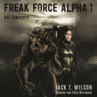 Jack T. Wilson: Freak Force Alpha: Das Erwachen - Freak Force Alpha, Band 1 (ungekürzt)