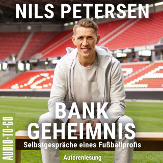Nils Petersen: Bank-Geheimnis - Selbstgespräche eines Fußballprofis (ungekürzt)