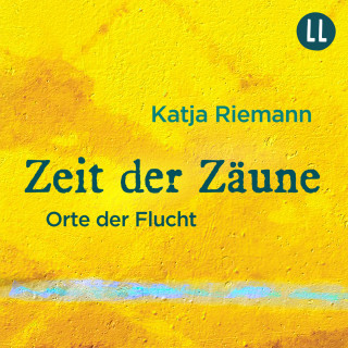 Katja Riemann: Zeit der Zäune - Orte der Flucht (Gekürzt)