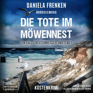 Daniela Frenken: Nordseemord - Die Tote im Möwennest - Steinbeisser und Fendt - Ein Fall für Steinbeisser und Fendt, Band 2 (ungekürzt)