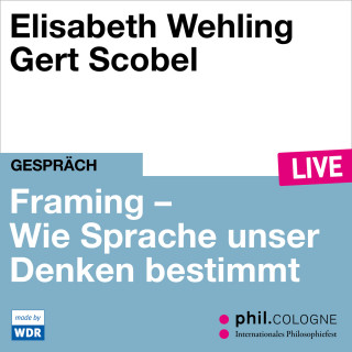 Elisabeth Wehling: Framing - Wie Sprache unser Denken bestimmt - phil.COLOGNE live (ungekürzt)