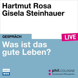 Hartmut Rosa: Was ist das gute Leben? - phil.COLOGNE live (Ungekürzt)