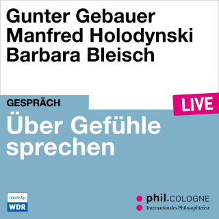 Gunter Gebauer, Manfred Holodynski: Über Gefühle sprechen - phil.COLOGNE live (Ungekürzt)