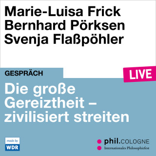 Marie-Luisa Frick, Bernhard Pörksen: Die große Gereiztheit - zivilisiert streiten - phil.COLOGNE live (ungekürzt)