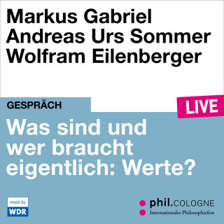 Markus Gabriel, Andreas Urs Sommer: Was sind und wer braucht eigentlich: Werte? - phil.COLOGNE live (ungekürzt)