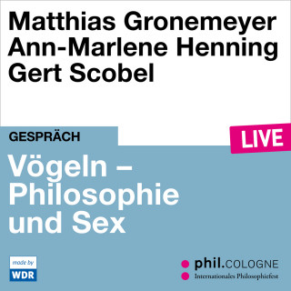 Matthias Gronemeyer, Ann-Marlene Henning: Vögeln - Philosophie und Sex - phil.COLOGNE live (ungekürzt)
