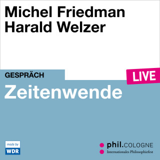 Michel Friedman, Harald Welzer: Zeitenwende - phil.COLOGNE live (ungekürzt)