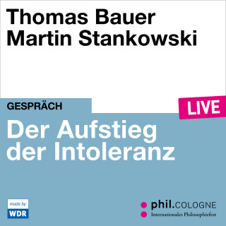 Thomas Bauer: Der Aufstieg der Intoleranz - phil.COLOGNE live (ungekürzt)