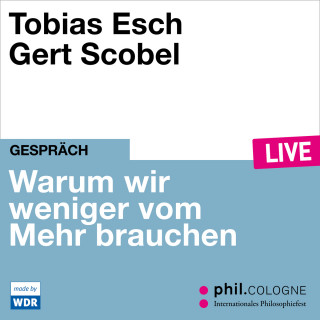 Tobias Esch: Warum wir weniger vom Mehr brauchen - phil.COLOGNE live (ungekürzt)