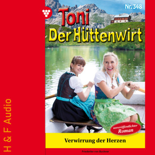 Friederike von Buchner: Verwirrung der Herzen - Toni der Hüttenwirt, Band 348 (ungekürzt)