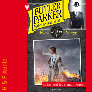Günter Dönges: Parker heizt den Brandstiftern ein - Butler Parker, Band 275 (ungekürzt)
