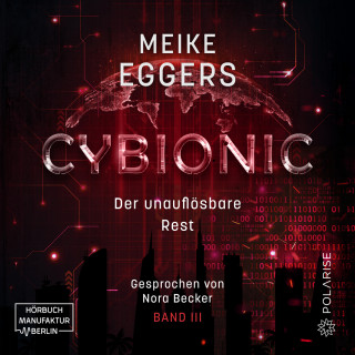 Meike Eggers: Der unauflösbare Rest - Cybionic, Band 3 (ungekürzt)