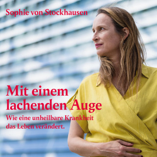 Sophie von Stockhausen: Mit einem lachenden Auge - Wie eine unheilbare Krankheit das Leben verändert (ungekürzt)