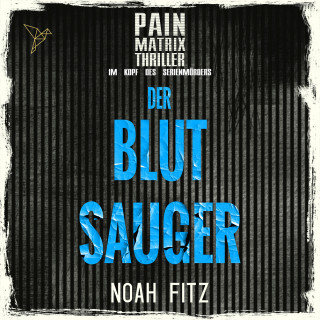 Noah Fitz: Der Blutsauger - Pain Matrix Thriller - Im Kopf des Serienmörders (Ungekürzt)