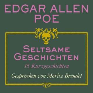 Edgar Allan Poe: Seltsame Geschichten - 15 Kurzgeschichten (ungekürzt)