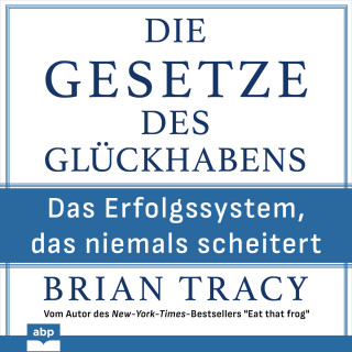 Brian Tracy: Die Gesetze des Glückhabens - Das Erfolgssystem, das niemals scheitert (Ungekürzt)