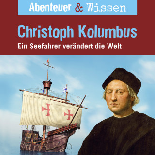 Thomas von Steinaecker: Abenteuer & Wissen, Christoph Kolumbus - Ein Seefahrer verändert die Welt