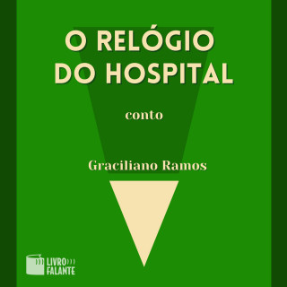 Graciliano Ramos: O relógio do hospital - A short tale (Integral)