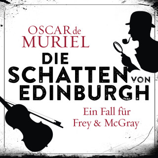 Oscar de Muriel: Die Schatten von Edinburgh - Ein Fall für Frey und McGray, Band 1 (ungekürzt)