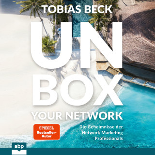 Tobias Beck: Unbox your Network - Die Geheimnisse der Network Marketing Professionals (Ungekürzt)