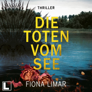 Fiona Limar: Die Toten vom See - Schleswig-Holstein-Krimi, Band 3 (ungekürzt)